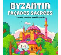 Byzantin, Façades sacrées: Livre de coloriage kawaii byzantin (Coloriage Kawaii de l’Histoire Architecturale)