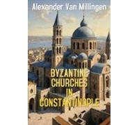 Byzantine Churches In Constantinople (ebook)