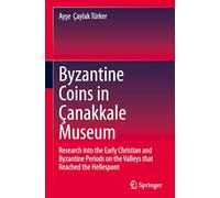 Byzantine Coins in Çanakkale Museum: Research into the Early Christian and Byzantine Periods on the Valleys that Reached the Hellespont