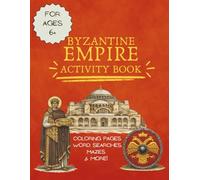 Byzantine Empire Activity Book for Kids: Learn and Explore Eastern Roman History, Culture, and People with Fun and Challenging Activities.