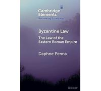 Byzantine Law: The Law of the Eastern Roman Empire (Elements in Rethinking Byzantium)