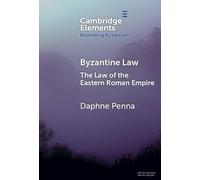 Byzantine Law: The Law of the Eastern Roman Empire (Elements in Rethinking Byzantium)