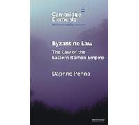 Byzantine Law: The Law of the Eastern Roman Empire (Elements in Rethinking Byzantium)
