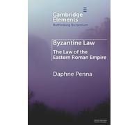Byzantine Law: The Law of the Eastern Roman Empire (Elements in Rethinking Byzantium)