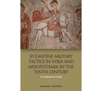Byzantine Military Tactics in Syria and Mesopotamia in the Tenth Century: A Comparative Study