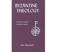Byzantine Theology: Historical Trends and Doctrinal Themes