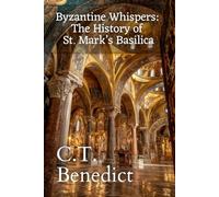 Byzantine Whispers: The History of St. Mark’s Basilica: Sacred Compass: The Light Of Modern Catholicism Vol.54