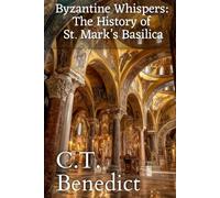Byzantine Whispers: The History of St. Mark’s Basilica: Sacred Compass: The Light Of Modern Catholicism Vol.54