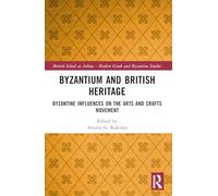 Byzantium and British Heritage: Byzantine influences on the Arts and Crafts Movement (British School at Athens - Modern Greek and Byzantine Studies)