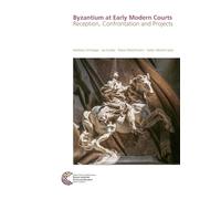 Byzantium at Early Modern Courts: Reception, Confrontation and Projects: 34