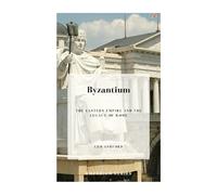 Byzantium: The Eastern Empire and The Legacy of Rome (Emperium)