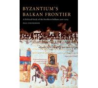 Byzantium's Balkan Frontier: A Political Study of the Northern Balkans, 900-1204 by Paul Stephenson (2008-08-21)