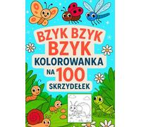 Bzyk Bzyk Bzyk Kolorowanka na 100 skrzydełek: Kolorowanka dla dzieci 3-7 lat: Aż100 rysunków do kolorowania z owadami, insektami, elfami, wróżkami i ... dla przedszkolaków, dziewczynek i chłopców