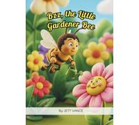 Bzz, the Little Gardener Bee: A Sweet Picture Book on Self-Esteem, Embracing Purpose, and the Magic of Pollination for Kids Ages 4-8