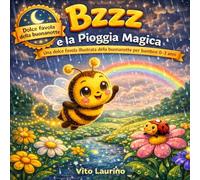 Bzzz e la Pioggia Magica: Una dolce favola della buonanotte per bambini 0-3 anni (Le Avventure di Bzzz - La Piccola Ape dei Fiori)