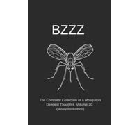 BZZZ: The Complete Collection of a Mosquito's Deepest Thoughts. Volume 20. (Mosquito Edition)