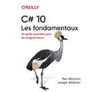 C# 10 - Les Fondamentaux - Un Guide Quotidien Pour Les Programmeurs (e