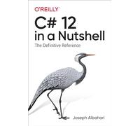C# 12 in a Nutshell: The Definitive Reference