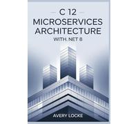 C 12 Microservices Architecture With .NET 8 (ADVANCED CODELAB SERIES)