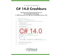 C# 14.0 Crashkurs: Die Syntax der Programmiersprache C# für die Softwareentwicklung in .NET Framework und .NET bis einschließlich Version 10.0 (.NET 10.0-Fachbuchreihe von Dr. Holger Schwichtenberg)