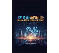 C# 14 and ASP.NET 10 - Modern Cross-Platform Development: Mastering Code Efficiency, Speed, and Global Deployment: A Comprehensive Guide to ... and Web Services. (The Caelum Protocol)