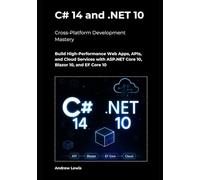 C# 14 and .NET 10 - Modern Cross-Platform Development Mastery: Build High-Performance Web Apps, APIs, and Cloud Services with ASP.NET Core 10, Blazor 10, and EF Core 10