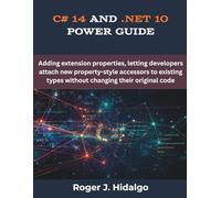 C# 14 and .NET 10 Power Guide: Adding extension properties, letting developers attach new property-style accessors to existing types without changing their original code (The futere)