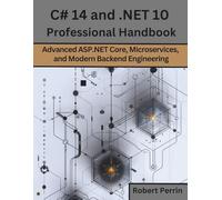 C# 14 and .NET 10 professional handbook: Advanced ASP.NET Core, Microservices, and Modern Backend Engineering (Futuristic Engineering and Programming guide books)