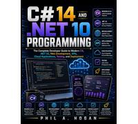 C# 14 and .NET 10 PROGRAMMING: The Complete Developer Guide to Modern C#, .NET 10, Web Development, APIs, Cloud Applications, Testing, and Deployment (Complementary Tech Combinations)