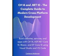 C# 14 and .NET 10 - The Complete Guide to Modern Cross-Platform Development: Build websites, services, and apps with C# 14, ASP.NET Core 10, Blazor, and EF Core 10 using Visual Studio and VS Code