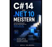 C# 14 UND .NET 10 MEISTERN: Von den Grundlagen bis zur professionellen Desktop-, Web- und Cloud-Entwicklung