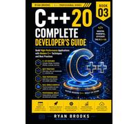 C++20 Complete Developer's Guide: Build High-Performance Applications with Modern C++ Techniques and Best Practices (The Modern C++ Developer Series)