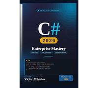 C# 2026: Enterprise Mastery: Modern .NET Architecture, Performance, Cloud-Native APIs, AI Integration, and Production Engineering (Enterprise Software Mastery)