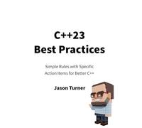 C++23 Best Practices: Simple Rules with Specific Action Items for Better C++