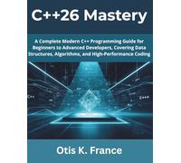 C++26 Mastery: A Complete Modern C++ Programming Guide for Beginners to Advanced Developers, Covering Data Structures, Algorithms, and High-Performance Coding (Programming Pro Series)