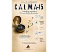 C.A.L.M.A-15 (Edición blanco y negro): Protocolo de atención en primeros auxilios emocionales. Basado en la metodología de LAS 15 TAREAS DEL DUELO®