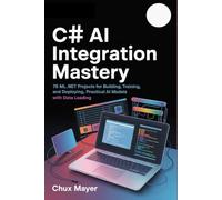 C# AI INTEGRATION MASTERY: 75 ML.NET Projects for Building, Training, and Deploying Practical AI Models with Data Loading