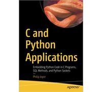 C and Python Applications: Embedding Python Code in C Programs, SQL Methods, and Python Sockets