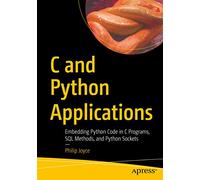 C and Python Applications: Embedding Python Code in C Programs, SQL Methods, and Python Sockets