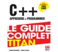 C++ Apprendre Et Programmer : Le Guide Complet Titan (ebook)
