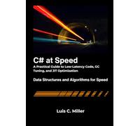 C# at Speed: A Practical Guide to Low-Latency Code, GC Tuning, and JIT Optimization