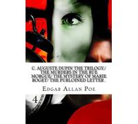 C. Auguste Dupin The Trilogy/ The Murders In The Rue Morgue/ The Mystery Of Marie Roget/ The Purloined Letter