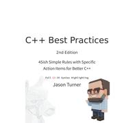 C++ Best Practices: 45ish Simple Rules with Specific Action Items for Better C++ (With Color Syntax Highlighting)