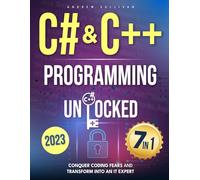 C# & C++ Programming Unlocked: [7 IN 1] Conquer Coding Fears, Master Game & Mobile/IoT Development, and Transform into an IT Expert with this Course Guide for Budding Coders to Industry Pros