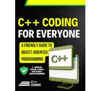 C++ Coding for Everyone: A Friendly Guide to Object-Oriented Programming