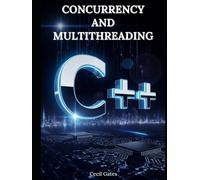 C++ Concurrency and Multithreading: Advanced Techniques for High-Performance Parallel Programming with Modern C++ (C++ Foundations)