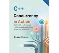 C++ Concurrency in Action: Build High-Performance Multithreaded Applications Safely and Efficiently (C++ programming books)
