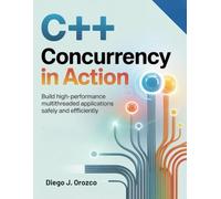 C++ Concurrency in Action: Build High-Performance Multithreaded Applications Safely and Efficiently (C++ programming books)