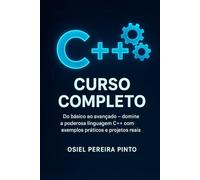 C++ Curso Completo: Do básico ao avançado - domine a poderosa linguagem C++ com exemplos práticos e projetos reais