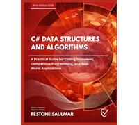 C# DATA STRUCTURES AND ALGORITHMS: A Practical Guide for Coding Interviews, Competitive Programming, and Real-World Applications